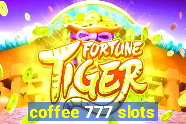 coffee 777 slots